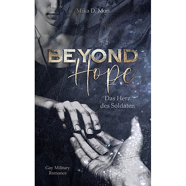 Beyond Hope - Das Herz des Soldaten (Gay Military Romance), Mika D. Mon