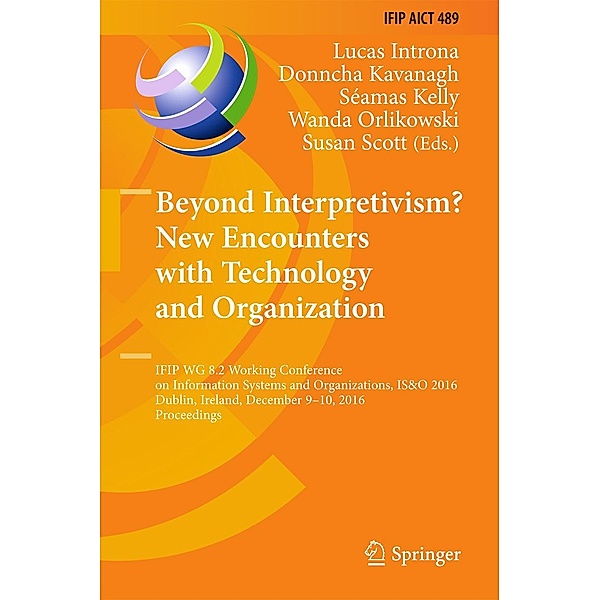 Beyond Interpretivism? New Encounters with Technology and Organization / IFIP Advances in Information and Communication Technology Bd.489