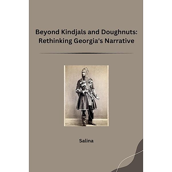 Beyond Kindjals and Doughnuts: Rethinking Georgia's Narrative, Salina