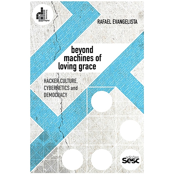 Beyond machines of loving grace / Coleção Democracia Digital, Rafael Evangelista