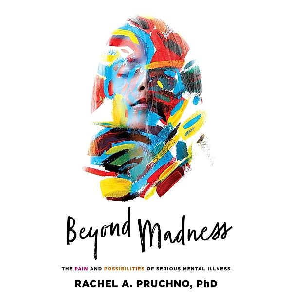 Beyond Madness, Rachel A. Pruchno