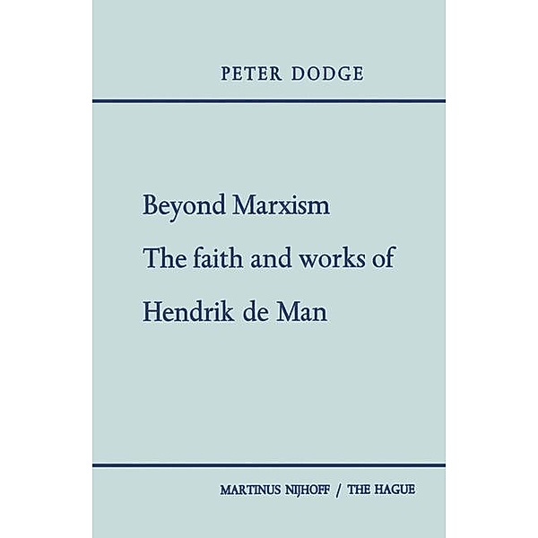 Beyond Marxism: The Faith and Works of Hendrik de Man, Peter Dodge