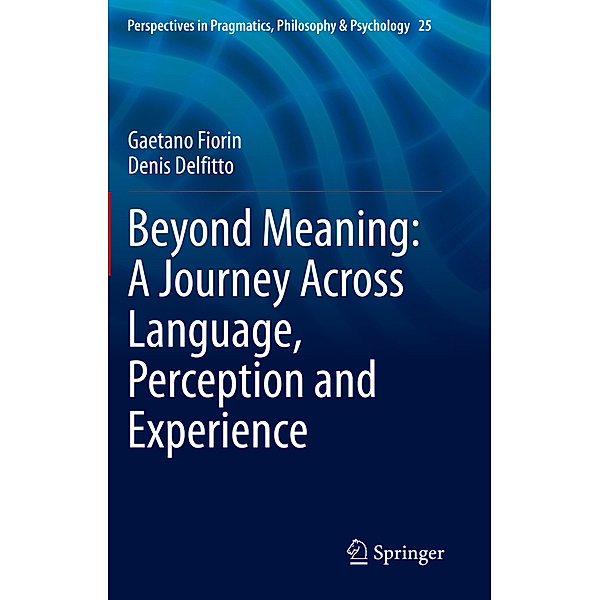 Beyond Meaning: A Journey Across Language, Perception and Experience, Gaetano Fiorin, Denis Delfitto