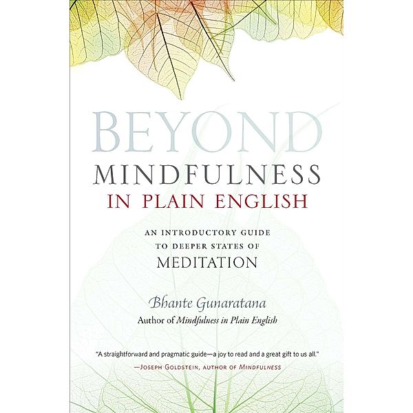 Beyond Mindfulness in Plain English: An Introductory Guide to Deeper States of Meditation, Gunaratana