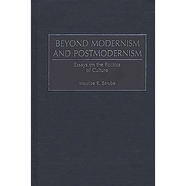 Beyond Modernism and Postmodernism, Maurice R. Berube