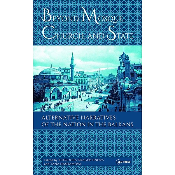 Beyond Mosque, Church, and State, Theodora Dragostinova