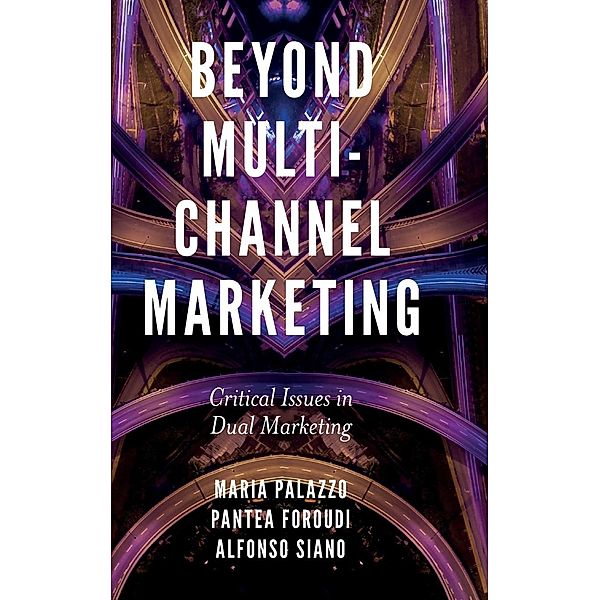 Beyond Multi-Channel Marketing: Critical Issues in Dual Marketing, Maria Palazzo, Pantea Foroudi, Alfonso Siano