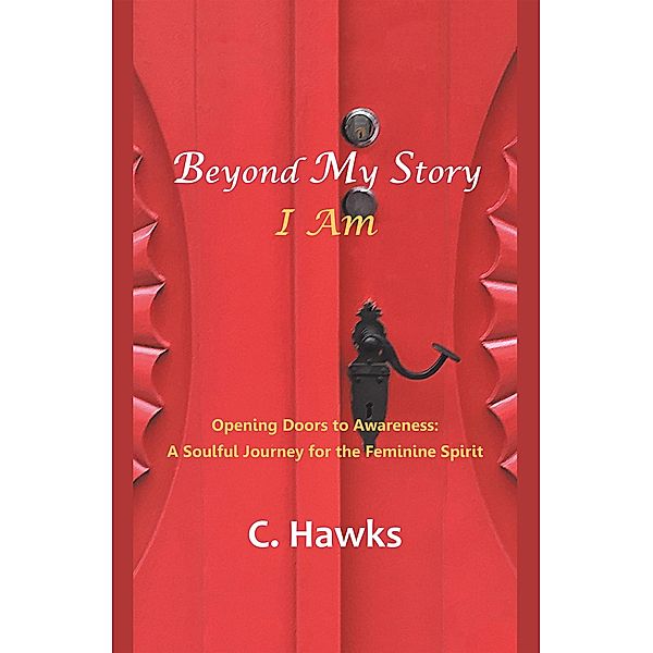 Beyond My Story . . . I Am, C. Hawks