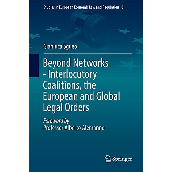 Beyond Networks - Interlocutory Coalitions, the European and Global Legal Orders / Studies in European Economic Law and Regulation Bd.8, Gianluca Sgueo