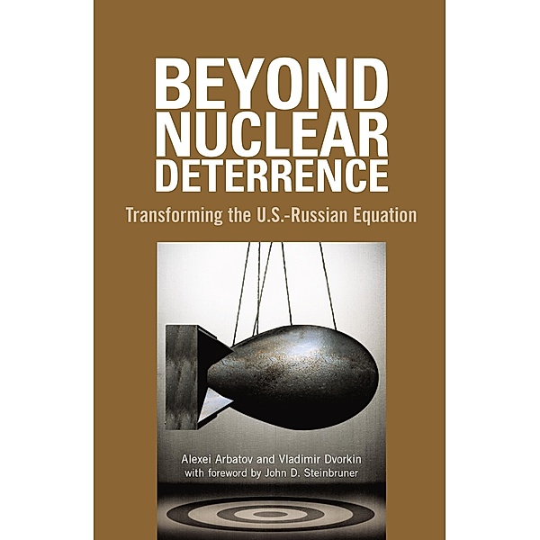 Beyond Nuclear Deterrence / Carnegie Endowment for Int'l Peace, Alexei Arbatov, Vladimir Dvorkin