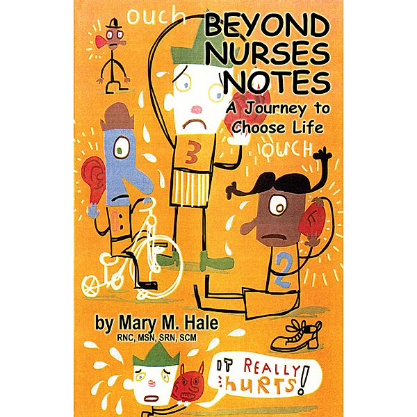 Beyond Nurses Notes: A Journey to Choose Life, Mary Hale