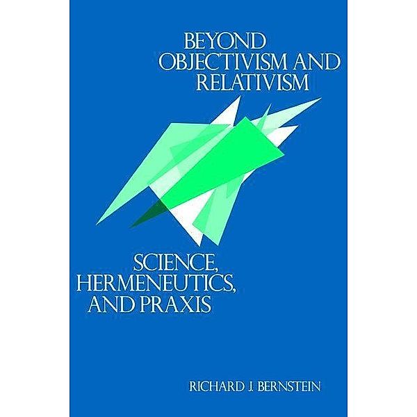 Beyond Objectivism and Relativism, Richard J. Bernstein