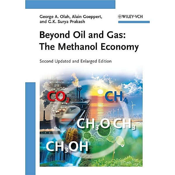 Beyond Oil and Gas: The Methanol Economy, George A. Olah, Alain Goeppert, G. K. Surya Prakash