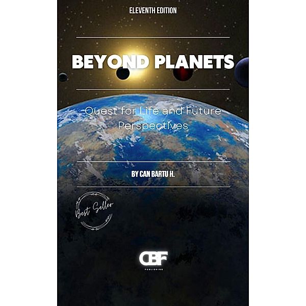 Beyond Planets: Quest for Life and Future Perspectives, Can Bartu H.