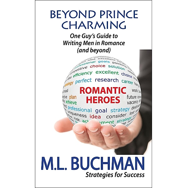 Beyond Prince Charming: One Guy's Guide to Writing Men in Romance (and Beyond) / Strategies for Success, M. L. Buchman