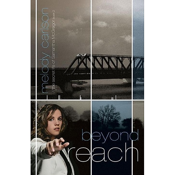 Beyond Reach / Secret Life of Samantha McGregor Bd.2, Melody Carlson