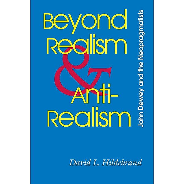 Beyond Realism and Antirealism / Vanderbilt Library of American Philosophy, David L. Hildebrand