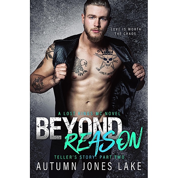 Beyond Reason: Teller's Story, Part Two (Lost Kings) / Lost Kings MC, Autumn Jones Lake
