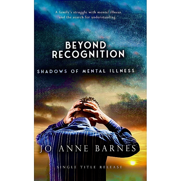 Beyond Recognition - Shadows of Mental Illness, Jo Anne Barnes