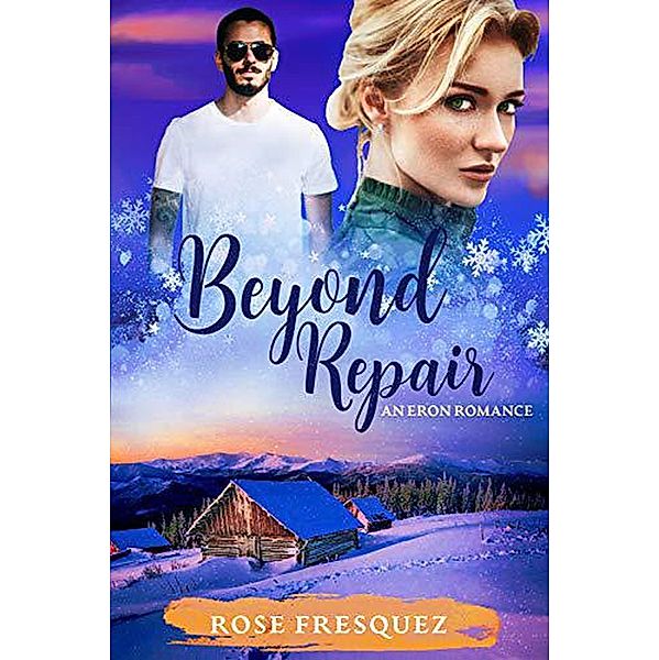 Beyond Repair (Romance in the Rockies, #3) / Romance in the Rockies, Rose Fresquez