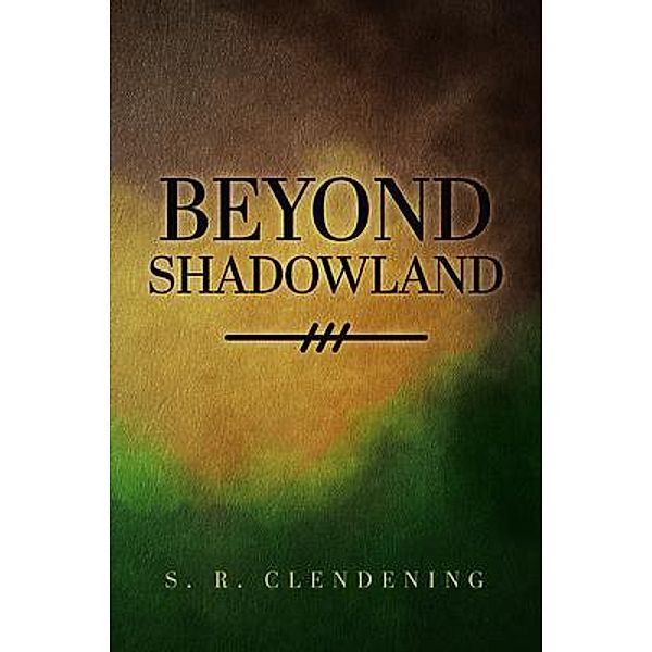 Beyond Shadowland, S. R. ClenDening