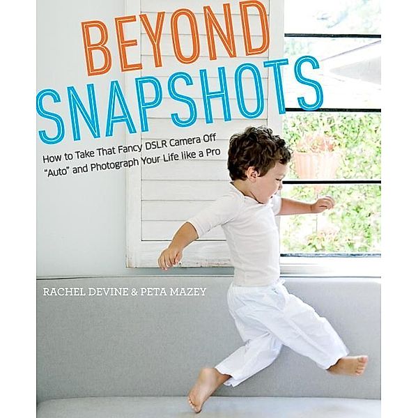 Beyond Snapshots, Rachel Devine, Peta Mazey