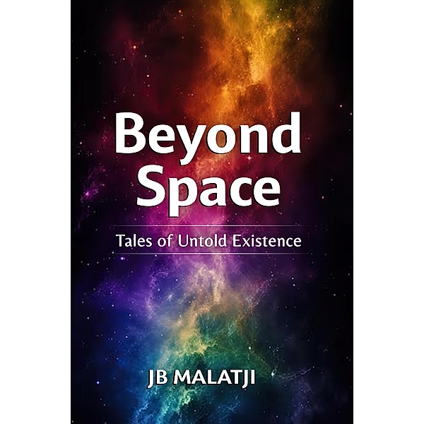 Beyond Space: Tales of Untold Existence, Jb Malatji