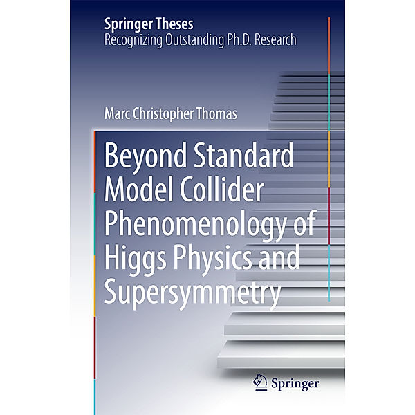 Beyond Standard Model Collider Phenomenology of Higgs Physics and Supersymmetry, Marc Thomas