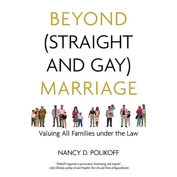Beyond (Straight and Gay) Marriage / Queer Ideas/Queer Action Bd.3, Nancy D. Polikoff, Michael Bronski