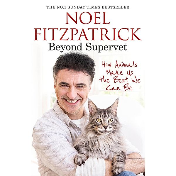 Beyond Supervet: How Animals Make Us The Best We Can Be, Noel Fitzpatrick