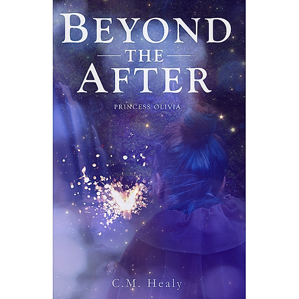 Beyond the After: Princess Olivia, C.M. Healy