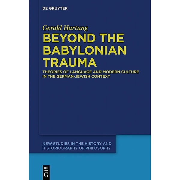 Beyond the Babylonian Trauma / New Studies in the History and Historiography of Philosophy, Gerald Hartung