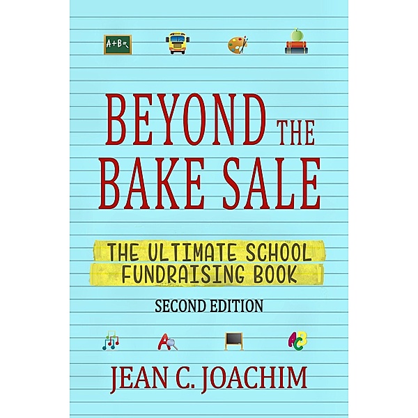 Beyond the Bake Sale: The Ultimate School Fund-Raising Book, Jean C. Joachim
