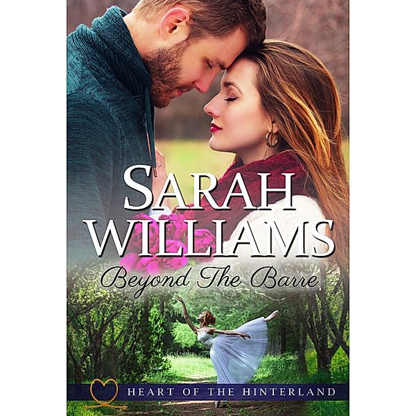 Beyond The Barre (Heart of the Hinterland, #3) / Heart of the Hinterland, Sarah Williams, Serenade Publishing