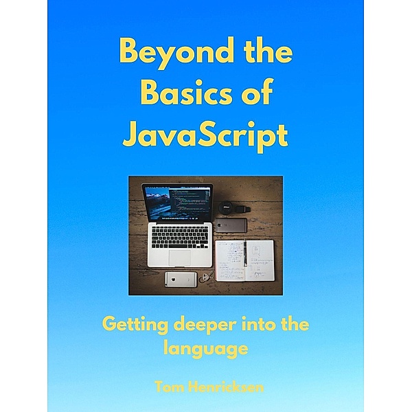 Beyond the Basics of JavaScript, Tom Henricksen