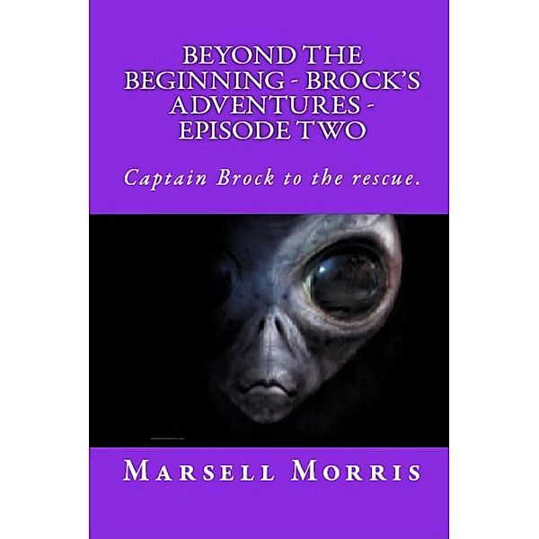 Beyond the Beginning - Brock's Adventures - Episode Two / Beyond The Beginning - Brock's Adventures, Marsell Morris