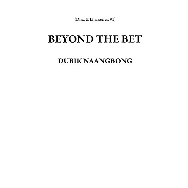 BEYOND THE BET (Dina & Lina series, #1) / Dina & Lina series, Dubik Naangbong