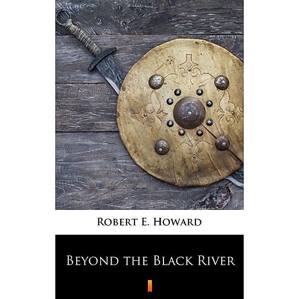 Beyond the Black River, Robert E. Howard