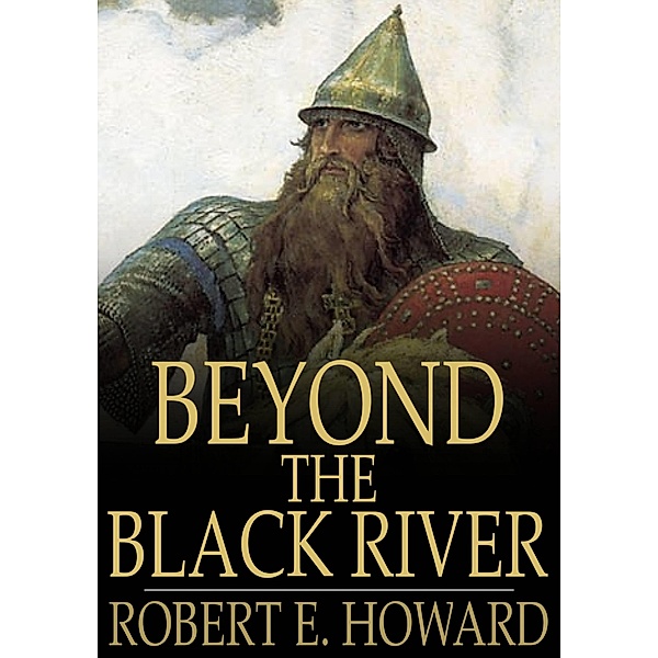 Beyond the Black River / The Floating Press, Robert E. Howard