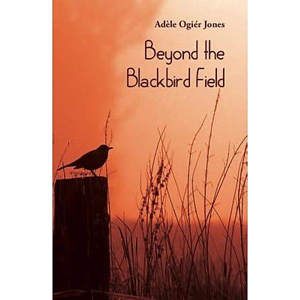 Beyond the Blackbird Field, Adèle Ogier Jones