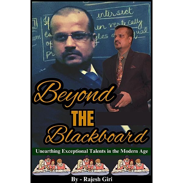 Beyond the Blackboard: Unearthing Exceptional Talents in the Modern Age, Rajesh Giri