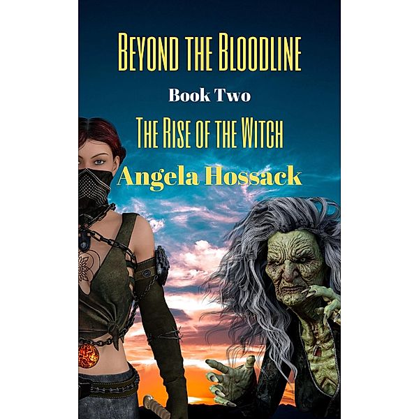 Beyond the Bloodline The Rise of the Witch / Beyond the Bloodline, Angela Hossack