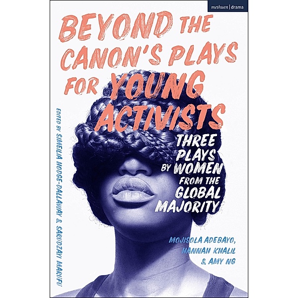 Beyond The Canon's Plays for Young Activists, Mojisola Adebayo, Hannah Khalil, Amy Ng