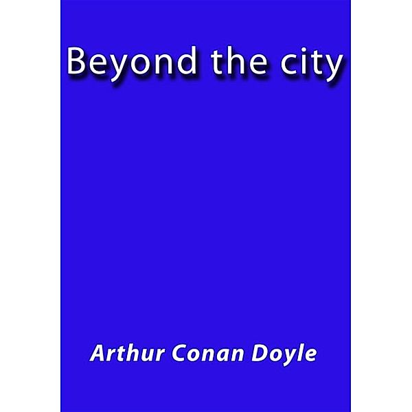 Beyond the city, Arthur Conan Doyle