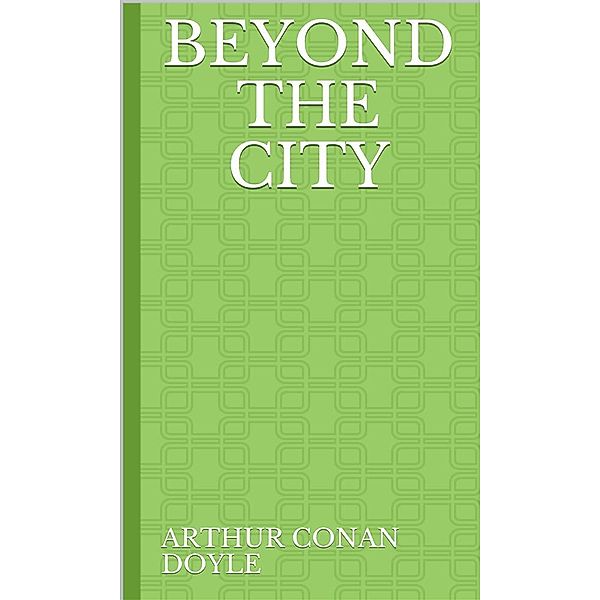 Beyond the City, Arthur Conan Doyle