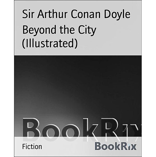 Beyond the City (Illustrated), Arthur Conan Doyle