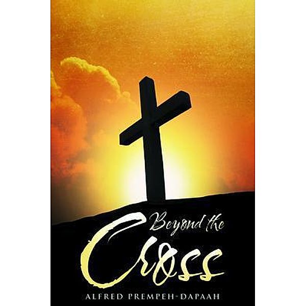 Beyond the Cross / PageTurner Press and Media, Alfred Prempeh-Dapaah