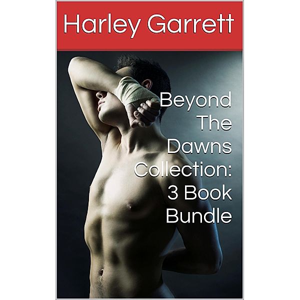 Beyond The Dawns Collection: Three Book Bundle / Beyond The Dawns, Harley Garrett