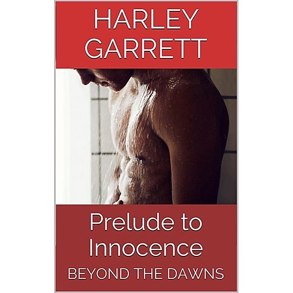 Beyond the Dawns: Prelude to Innocence (Beyond the Dawns # 2), Harley Garrett
