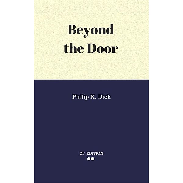 Beyond the Door, Philip K. Dick.